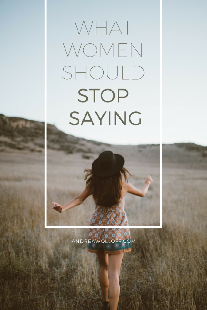As women, we exercise equality in many ways. But when our language is looked at, it’s not always echoing that. Here are 3 things that women should stop saying. 